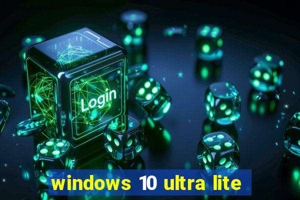 windows 10 ultra lite