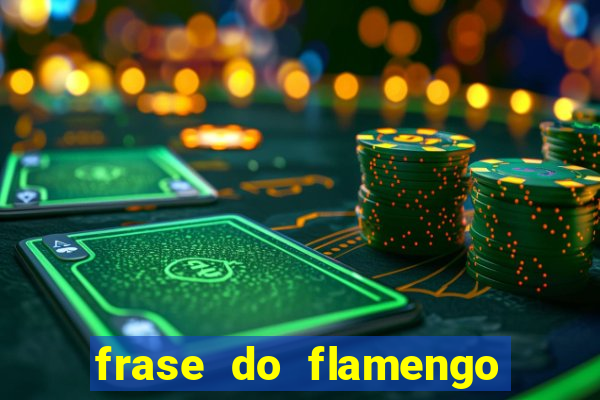 frase do flamengo para foto