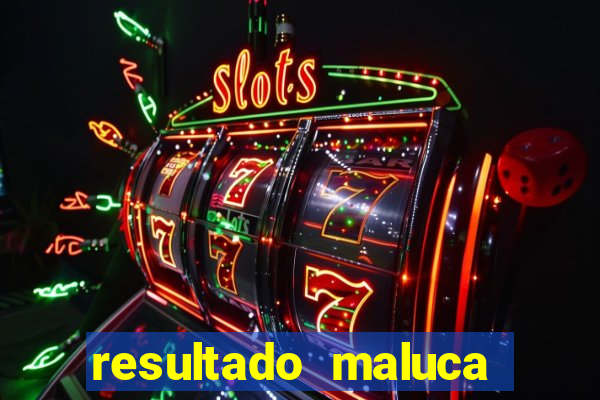 resultado maluca bahia de hoje