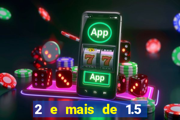 2 e mais de 1.5 betano o que significa