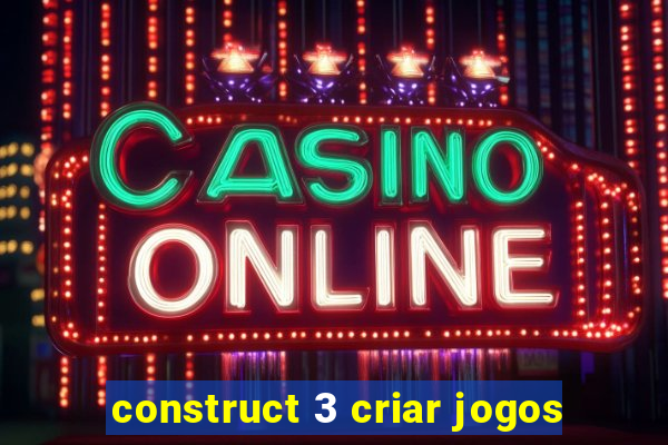 construct 3 criar jogos