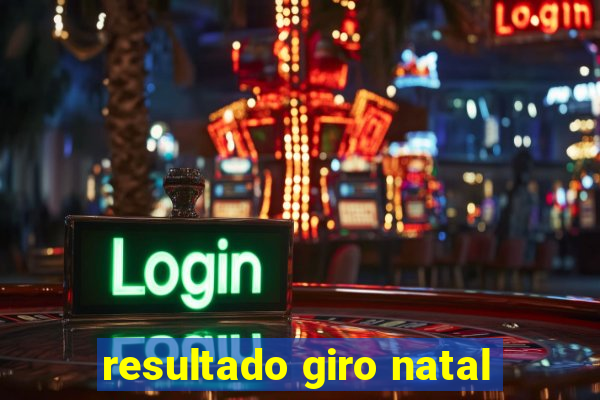 resultado giro natal