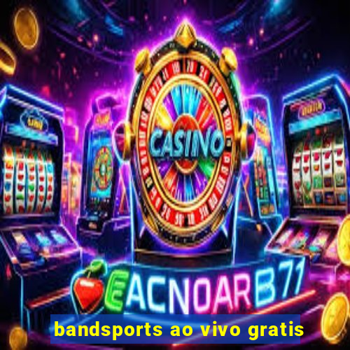 bandsports ao vivo gratis