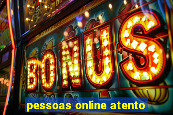 pessoas online atento