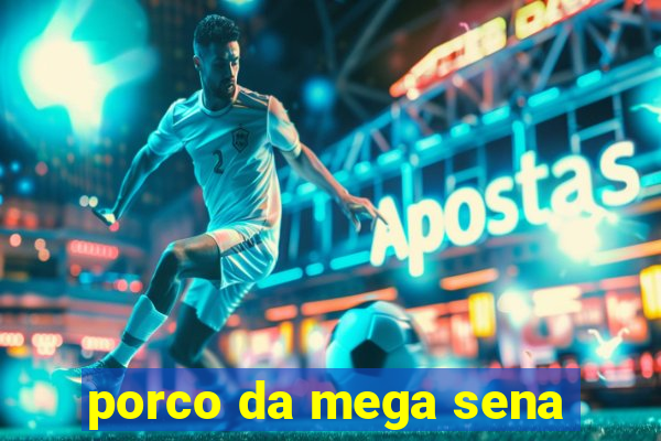 porco da mega sena