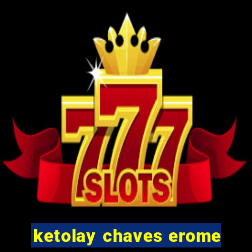ketolay chaves erome