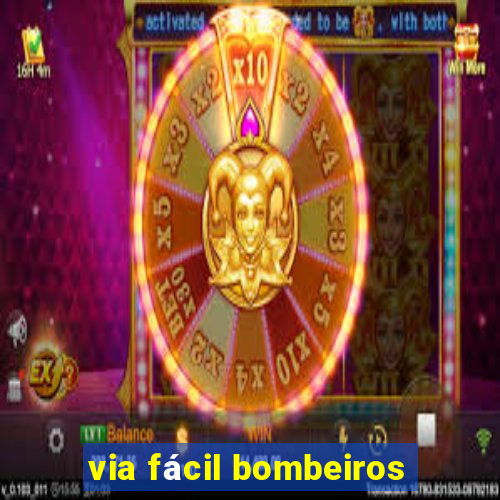 via fácil bombeiros