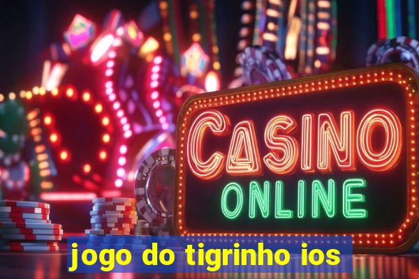 jogo do tigrinho ios
