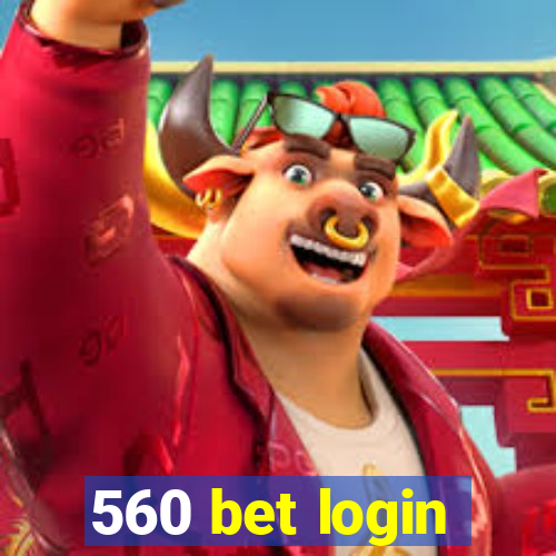 560 bet login