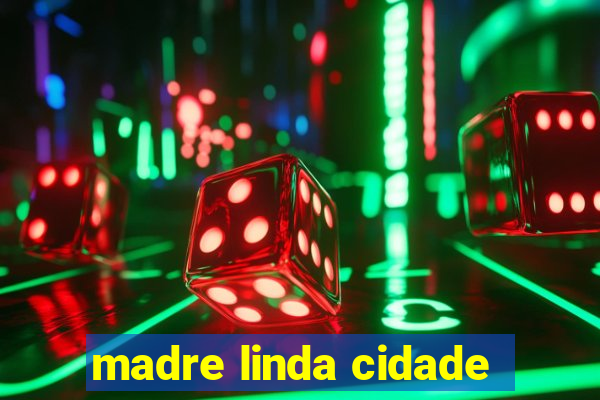 madre linda cidade