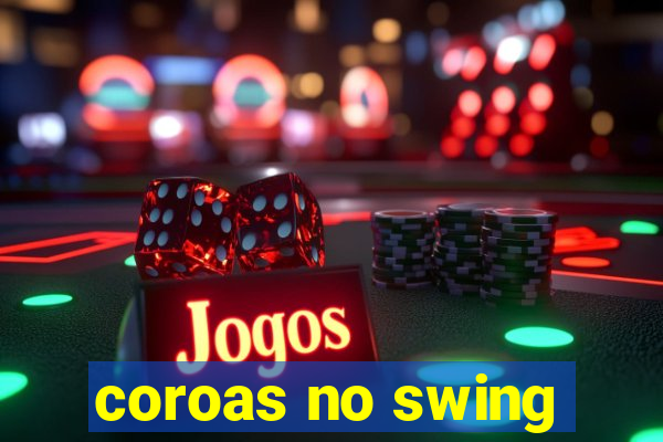 coroas no swing
