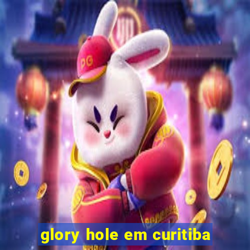 glory hole em curitiba