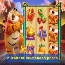 elizabeth delmondes porno