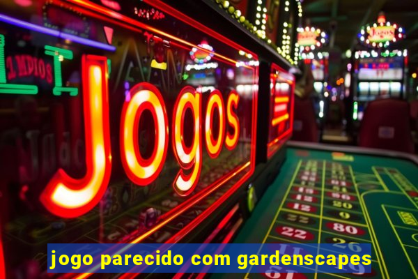 jogo parecido com gardenscapes