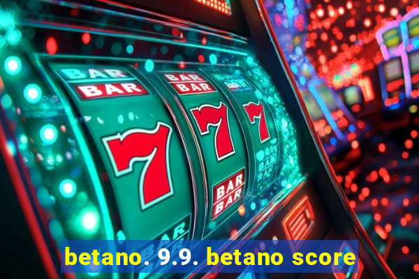 betano. 9.9. betano score