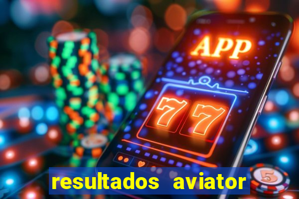 resultados aviator estrela bet