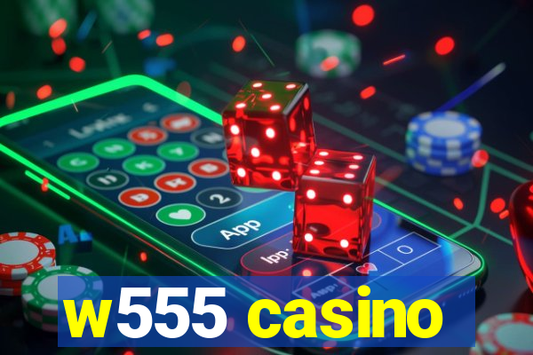 w555 casino
