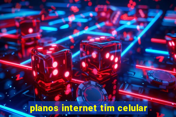 planos internet tim celular