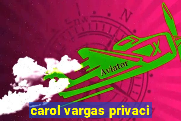carol vargas privaci