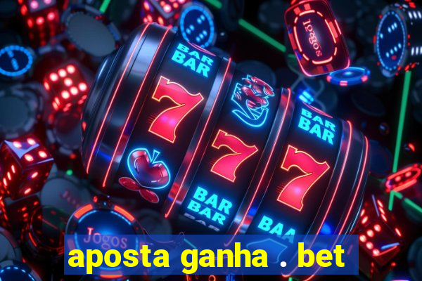 aposta ganha . bet