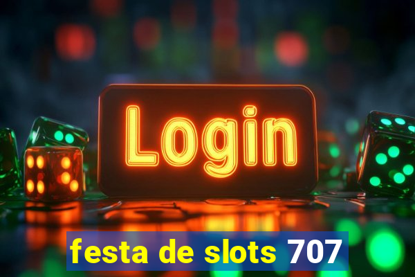 festa de slots 707