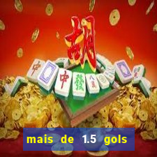 mais de 1.5 gols o que significa betano