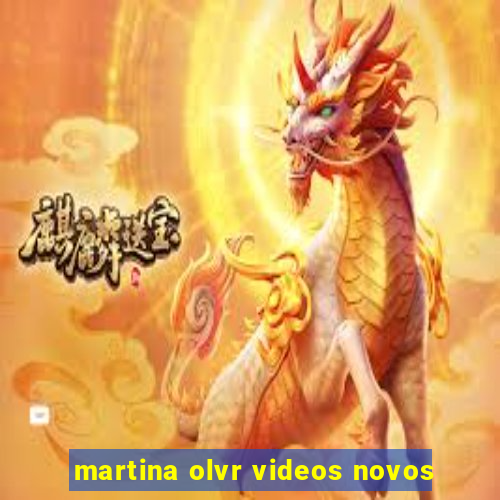 martina olvr videos novos