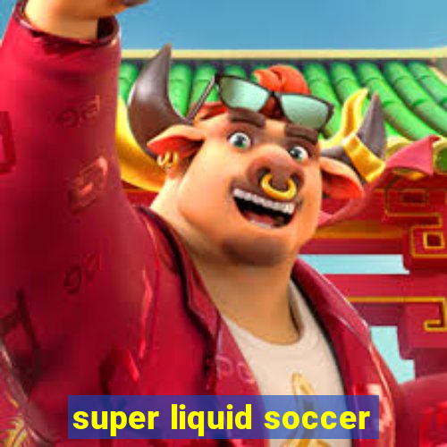 super liquid soccer