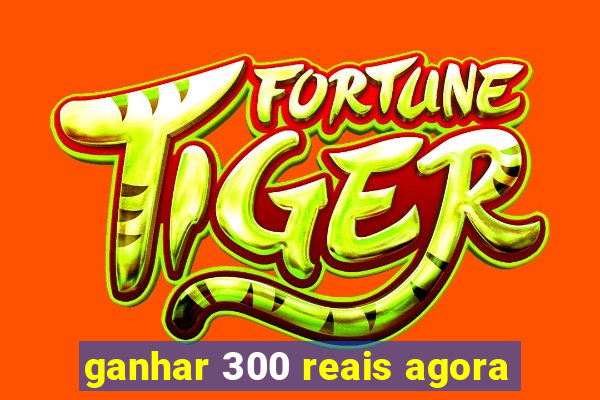 ganhar 300 reais agora