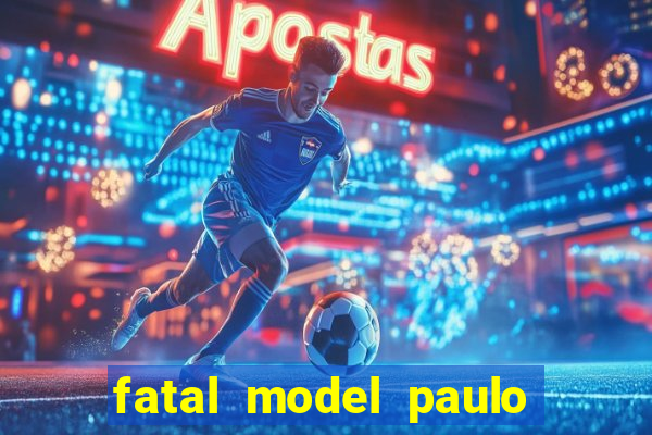 fatal model paulo afonso bahia