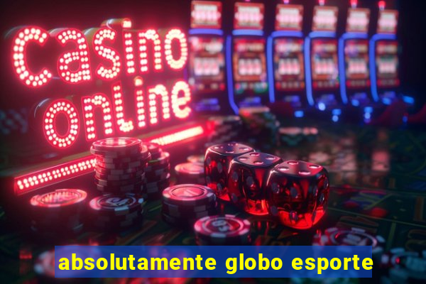 absolutamente globo esporte