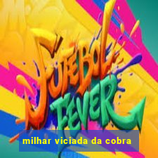 milhar viciada da cobra