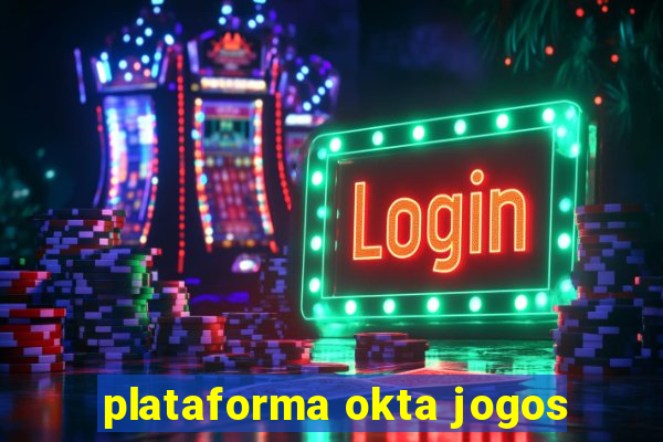 plataforma okta jogos