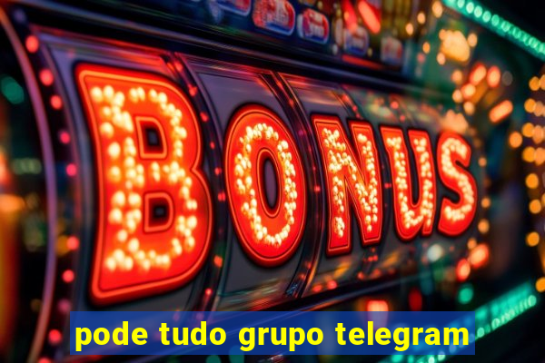pode tudo grupo telegram