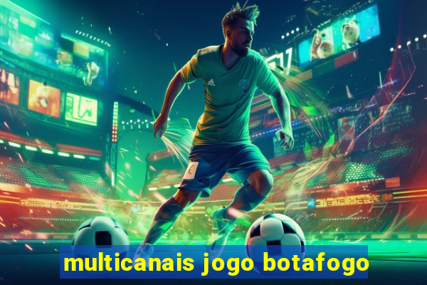 multicanais jogo botafogo