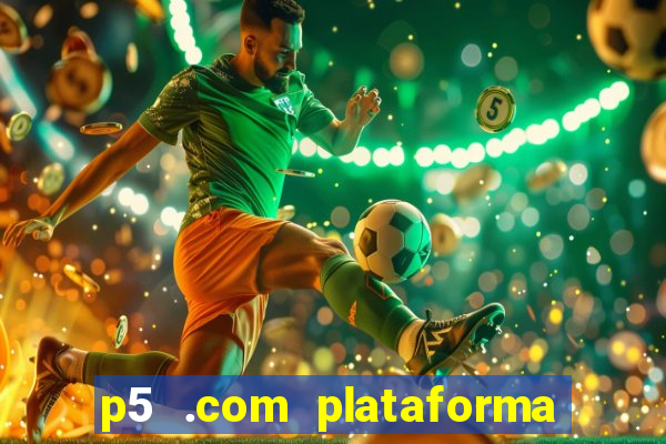 p5 .com plataforma de jogos