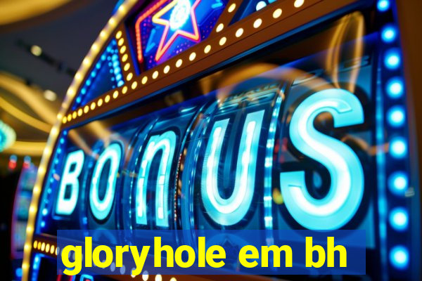 gloryhole em bh