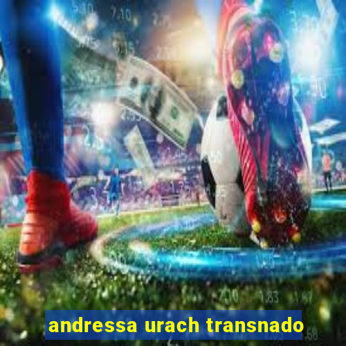 andressa urach transnado
