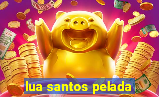 lua santos pelada