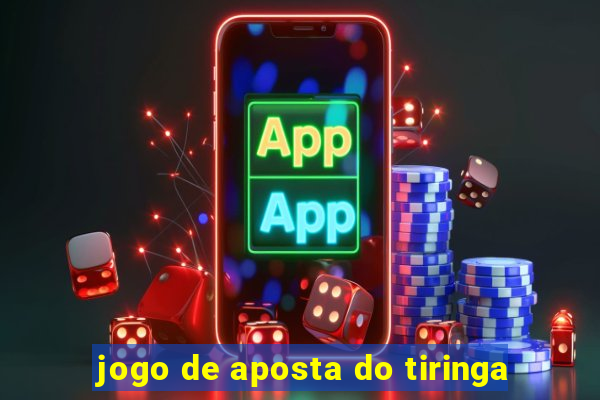 jogo de aposta do tiringa