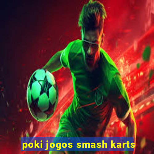 poki jogos smash karts