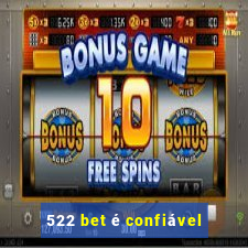 522 bet é confiável