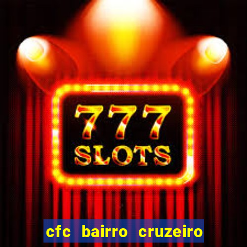 cfc bairro cruzeiro caxias do sul