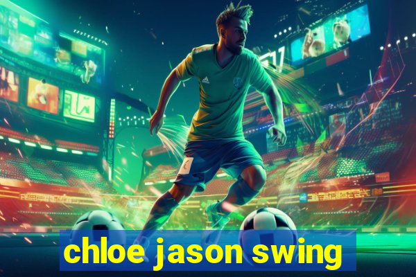 chloe jason swing