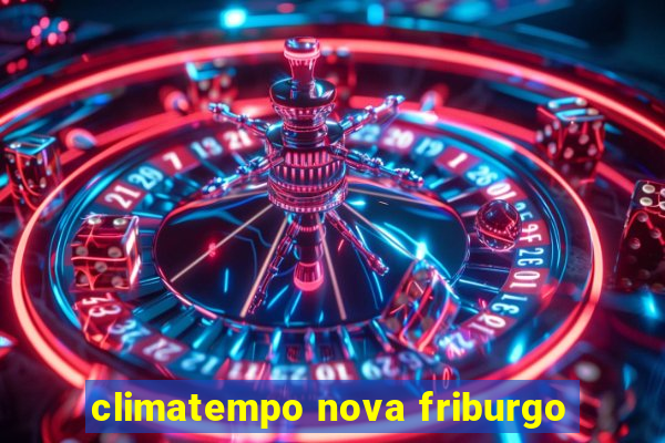 climatempo nova friburgo