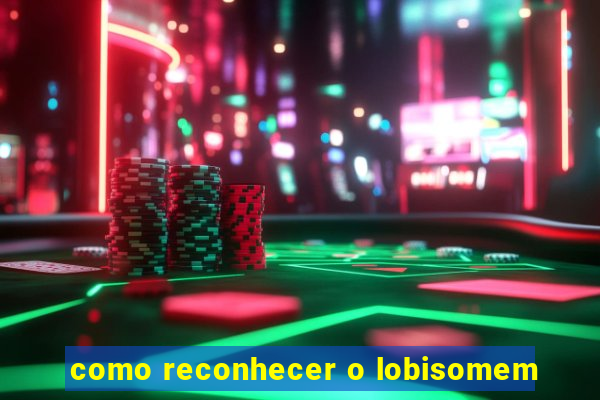 como reconhecer o lobisomem