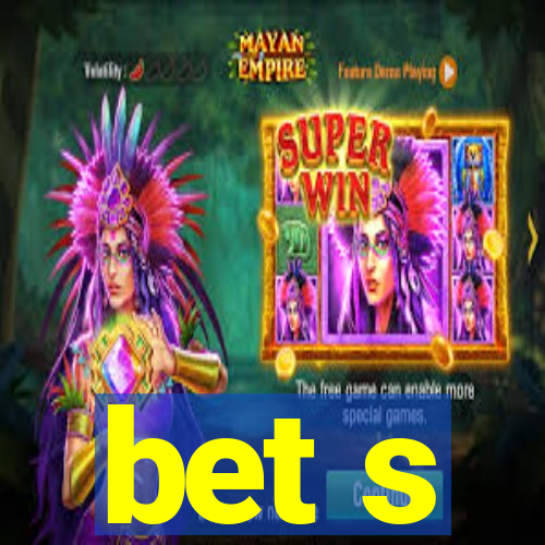 bet s