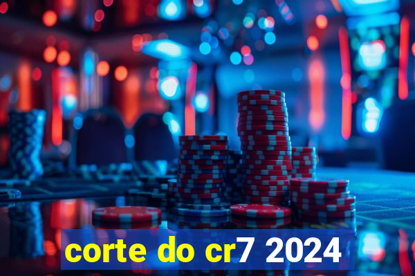 corte do cr7 2024