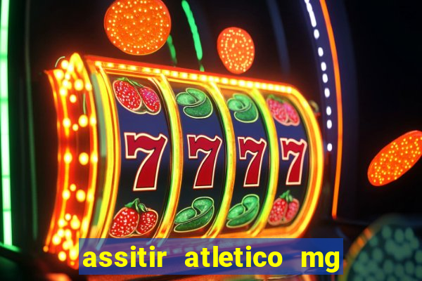 assitir atletico mg x botafogo