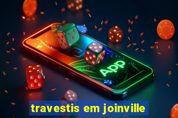 travestis em joinville